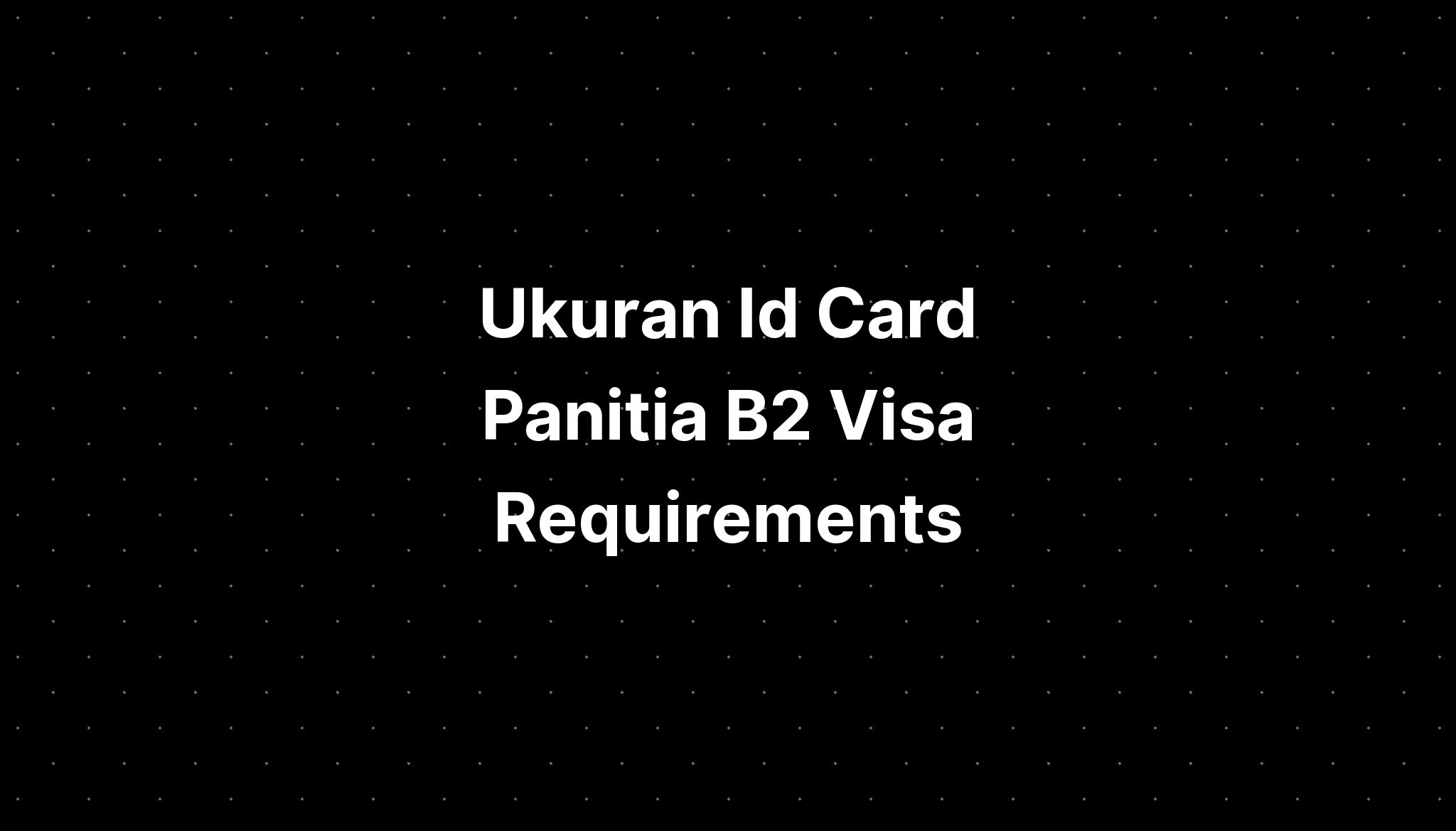 Ukuran Id Card Panitia B2 Visa Requirements - IMAGESEE